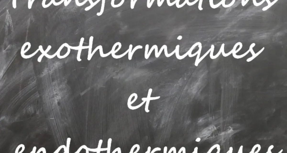 Transformations exothermiques et endothermiques sur un tableau noir.